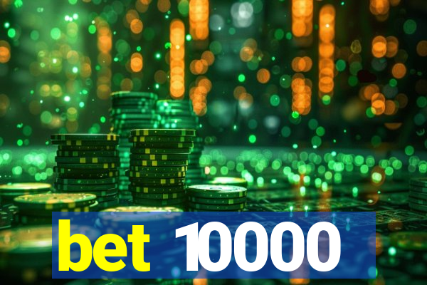 bet 10000